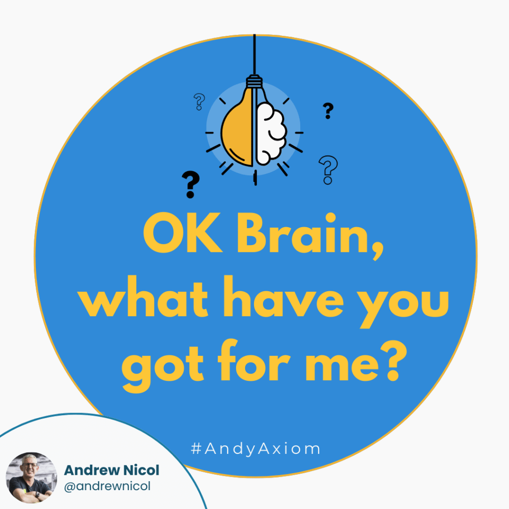 OK Brain, what have you got for me?