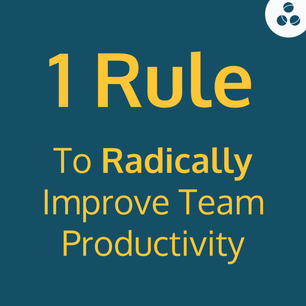 1 rule to radically improve the productivity of your team