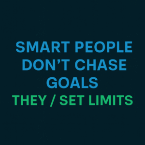 Smart People Dont Set Goals, they set limits